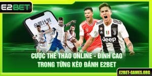 Cược Thể Thao Online - Đỉnh Cao Trong Từng Kèo Đánh E2BET