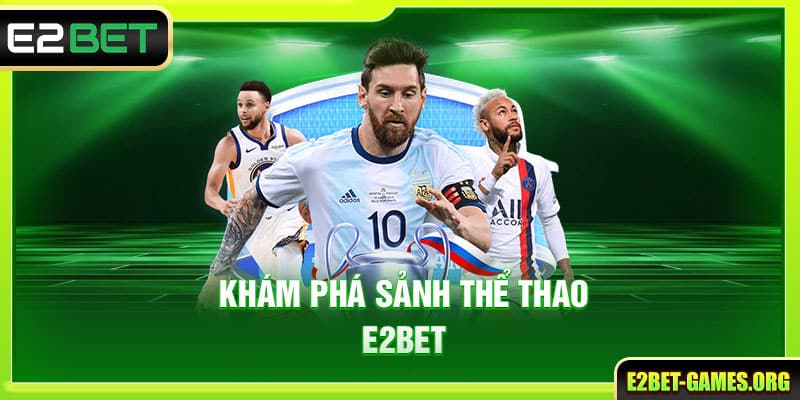 E2BET 🎖️ Nhà Cái E2BET Uy Tín Hàng Đầu | Đăng Ký +222K 40 Khám phá sảnh thể thao E2BET
