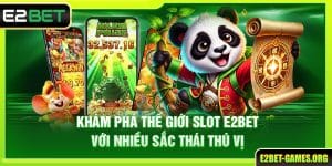 Khám Phá Thế Giới Slot E2BET Với Nhiều Sắc Thái Thú Vị