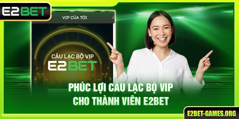 E2BET 🎖️ Nhà Cái E2BET Uy Tín Hàng Đầu | Đăng Ký +222K 39 Phúc lợi câu lạc bộ VIP cho thành viên E2BET