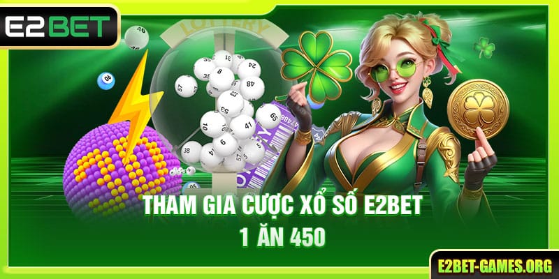 E2BET 🎖️ Nhà Cái E2BET Uy Tín Hàng Đầu | Đăng Ký +222K 42 Tham gia cược xổ số E2BET 1 ăn 450